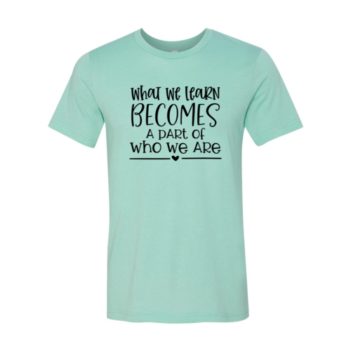 DT0082 What We Learn Becomes A Part Of Who We Are