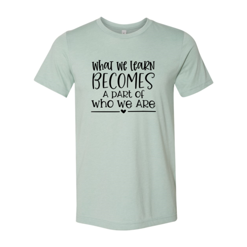 DT0082 What We Learn Becomes A Part Of Who We Are