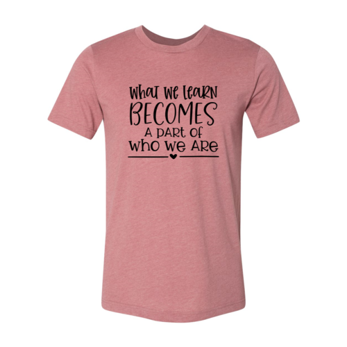 DT0082 What We Learn Becomes A Part Of Who We Are